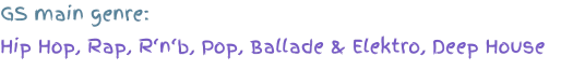 GS main genre: Hip Hop, Rap, R‘n‘b, Pop, Ballade & Elektro, Deep House